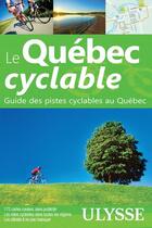 Couverture du livre « Le quebec cyclable - guide des voies cyclables au quebec » de  aux éditions Ulysse