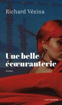 Couverture du livre « Une belle écoeuranterie » de Richard Vezina aux éditions Carte Blanche