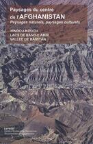 Couverture du livre « Paysages du centre de l'Afghanistan ; Hindou Kouch, lacs de Band-e Amir, vallée de Bamiyan » de  aux éditions Ceredaf