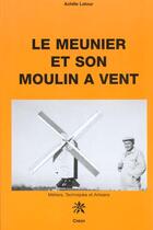 Couverture du livre « Le Meunier Et Son Moulin A Vent » de Achille Latour aux éditions Creer