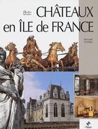 Couverture du livre « Châteaux en Ile-de-France » de Bernard Crochet aux éditions Patrimoines & Medias