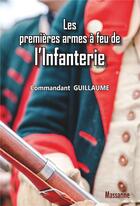 Couverture du livre « Les premières armes à feu de l'Infanterie » de Commandant Guillaume aux éditions Massanne