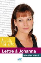 Couverture du livre « PLUS BELLE LA VIE : lettre à Johanna » de Blanche Marci aux éditions Tigre Bleu