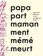 Couverture du livre « Papa part, maman ment, mémé meurt » de Fabienne Yvert aux éditions Attila