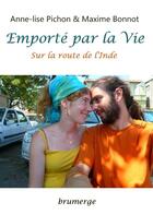 Couverture du livre « Emporté par la vie » de Anne-Lise Pichon et Maxime Bonnot aux éditions Brumerge