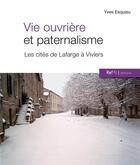 Couverture du livre « Vie ouvriere et paternalisme : les cites de lafarge a viviers » de Yves Esquieu aux éditions Ref2c