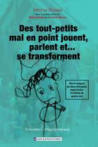 Couverture du livre « Des tout-petits mal en point jouent, parlent et se transforment » de Michel Bosse aux éditions Groupeditions Editeurs
