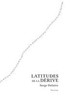 Couverture du livre « Latitudes de la dérive » de Serge Delaive aux éditions Tetras Lyre