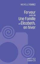 Couverture du livre « Ferveur - suivi de une famille et elisabeth, en hiver » de Michelle Fourez aux éditions Editions Du Sablon
