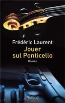 Couverture du livre « Jouer en Sul Ponticello » de Frederic Laurent aux éditions Balland