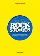 Couverture du livre « Rock stories ; 200 histoires insolites et incroyablement rock ! » de Laurent Charliot aux éditions Charliot