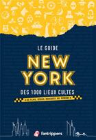 Couverture du livre « Le guide New York des 1000 lieux cultes de films, séries, musiques, BD, romans » de Nicolas Albert et Gilles Rolland aux éditions Fantrippers