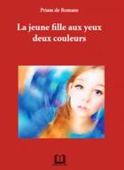 Couverture du livre « La jeune fille aux yeux deux couleurs » de Priam De Romans aux éditions Editions Du Flair