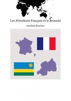 Couverture du livre « Les Présidents Français et le Rwanda » de Aurélien Boucher aux éditions Thebookedition.com