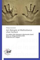 Couverture du livre « Art thérapie et maltraitance chez l'enfant » de Philippa Lenormand aux éditions Presses Academiques Francophones