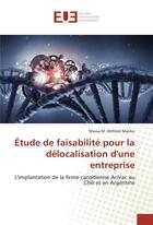 Couverture du livre « Étude de faisabilité pour la délocalisation d'une entreprise ; l'implantation de la firme canadienne AriVac au Chili et en Argentine » de Massa M. Mariko Wilfried aux éditions Editions Universitaires Europeennes