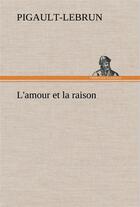 Couverture du livre « L'amour et la raison » de Pigault-Lebrun aux éditions Tredition