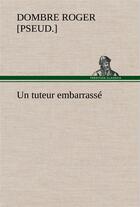 Couverture du livre « Un tuteur embarrasse » de Dombre R [. aux éditions Tredition