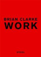 Couverture du livre « Brian clarke work » de Brian Clarke aux éditions Steidl