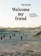 Couverture du livre « Welcome my friend the jungle of calais, february october 2016 » de Gilles Raynaldy aux éditions Spector Books