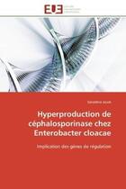 Couverture du livre « Hyperproduction de céphalosporinase chez enterobacter cloacae ; implication des gènes de régulation » de Geraldine Jacob aux éditions Editions Universitaires Europeennes