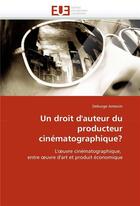 Couverture du livre « Un droit d'auteur du producteur cinematographique? » de Antonin-D aux éditions Editions Universitaires Europeennes