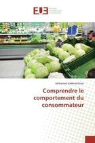 Couverture du livre « Comprendre le comportement du consommateur » de Kilani M K. aux éditions Editions Universitaires Europeennes