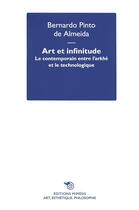 Couverture du livre « Art et infinitude : le contemporain entre l'arkhè et le technologique » de Bernardo Pinto De Almeida aux éditions Mimesis