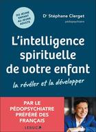 Couverture du livre « L'intelligence spirituelle de votre enfant : la révéler et la développer » de Stephane Clerget aux éditions Leduc