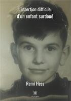 Couverture du livre « L'insertion difficile d'un enfant surdoué » de Rémi Hess aux éditions Le Lys Bleu