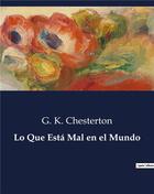 Couverture du livre « Lo Que Esta Mal en el Mundo » de Chesterton G. K. aux éditions Culturea