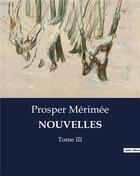Couverture du livre « NOUVELLES : Tome III » de Prosper Merimee aux éditions Culturea