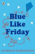 Couverture du livre « Blue Like Friday » de Siobhan Parkinson aux éditions Penguin Books Ltd Digital