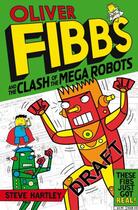 Couverture du livre « Oliver Fibbs 4: The Clash of the Mega Robots » de Hartley Steve aux éditions Pan Macmillan