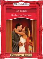 Couverture du livre « Let it Ride (Mills & Boon Desire) (King of Hearts - Book 3) » de Katherine Garbera aux éditions Mills & Boon Series