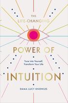 Couverture du livre « THE LIFE-CHANGING POWER OF INTUITION - TUNE INTO YOURSELF, TRANSFORM YOUR LIFE » de Emma Lucy Knowles aux éditions Ebury Press