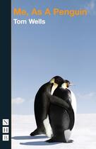 Couverture du livre « Me, As a Penguin (NHB Modern Plays) » de Tom Wells aux éditions Hern Nick Digital