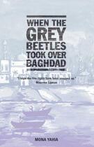 Couverture du livre « When the Grey Beetles Took Over Baghdad » de Mona Yahia aux éditions Halban Publishers Digital