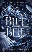 Couverture du livre « Blue Belle Tome 1 : Les larmes empoisonnées » de Oceane Ghanem aux éditions Hlab
