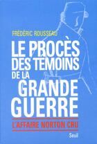 Couverture du livre « Le proces des temoins de la grande guerre. l'affaire norton cru » de Frederic Rousseau aux éditions Seuil