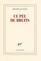 Couverture du livre « Ce peu de bruits » de Philippe Jaccottet aux éditions Gallimard