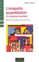 Couverture du livre « L'enquete quantitative en sciences sociales - recueil et analyse des donnees » de Frederic Lebaron aux éditions Dunod
