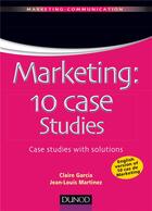 Couverture du livre « Marketing : 10 cases studies » de Claire Garcia et Jean-Louis Martinez aux éditions Dunod