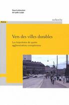 Couverture du livre « Vers des villes durables ; les trajectoires de quatre agglomérations européennes » de Lydie Laigle aux éditions Cerema