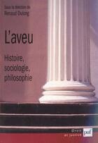 Couverture du livre « L'aveu - histoire, sociologie, philosophie » de Renaud Dulong aux éditions Puf