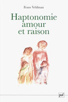 Couverture du livre « Haptonomie, amour et raison » de Frans Veldman aux éditions Puf