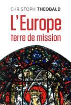 Couverture du livre « L'Europe, terre de mission » de Christoph Theobald aux éditions Cerf