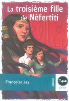 Couverture du livre « La troisième fille de Néfertiti » de Francoise Jay aux éditions Magnard