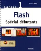 Couverture du livre « Flash ; spécial débutants ; cahier t.1 » de Lavant M aux éditions Eyrolles