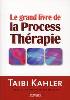Couverture du livre « Le grand livre de la process thérapie » de Taibi Kahler aux éditions Organisation